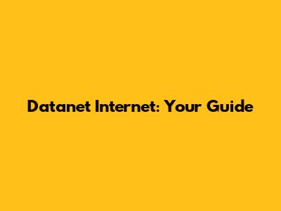 Datanet Internet: Your Guide