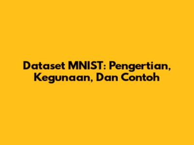 Dataset MNIST: Pengertian, Kegunaan, Dan Contoh