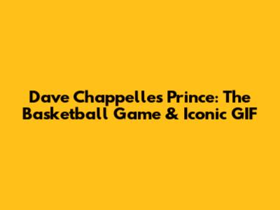 Dave Chappelle's Prince: The Basketball Game & Iconic GIF