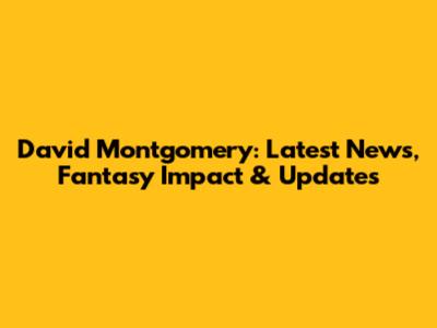 David Montgomery: Latest News, Fantasy Impact & Updates