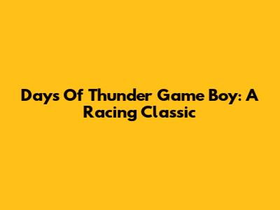Days Of Thunder Game Boy: A Racing Classic