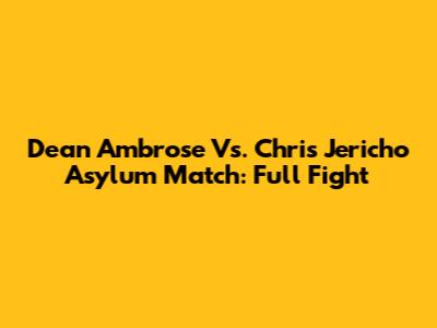 Dean Ambrose Vs. Chris Jericho Asylum Match: Full Fight