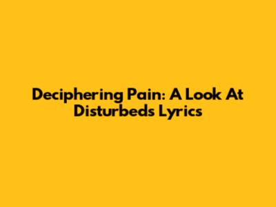 Deciphering Pain: A Look At Disturbed's Lyrics