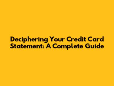 Deciphering Your Credit Card Statement: A Complete Guide