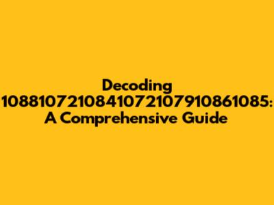 Decoding 1088107210841072107910861085: A Comprehensive Guide