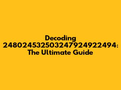 Decoding 248024532503247924922494: The Ultimate Guide