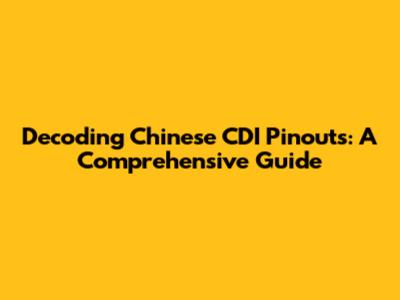 Decoding Chinese CDI Pinouts: A Comprehensive Guide