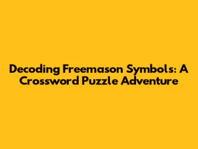 Decoding Freemason Symbols: A Crossword Puzzle Adventure