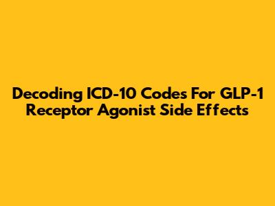 Decoding ICD-10 Codes For GLP-1 Receptor Agonist Side Effects