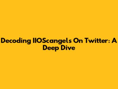 Decoding IIOScangels On Twitter: A Deep Dive