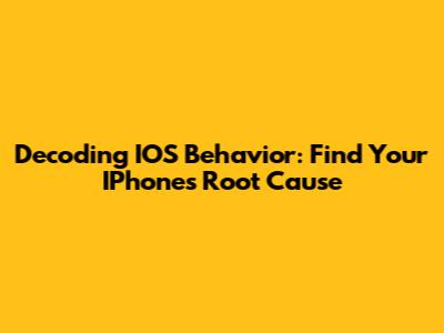 Decoding IOS Behavior: Find Your IPhone's Root Cause
