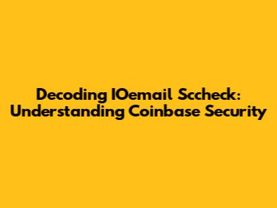 Decoding IOemail Sccheck: Understanding Coinbase Security