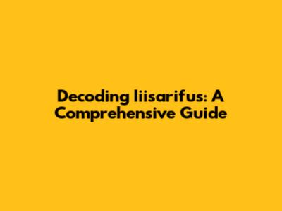 Decoding Iiisarifus: A Comprehensive Guide
