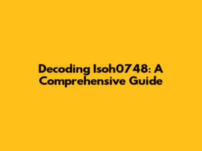 Decoding Isoh0748: A Comprehensive Guide