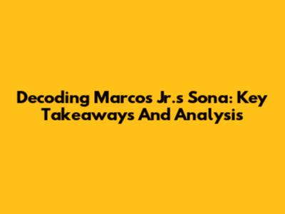 Decoding Marcos Jr.'s Sona: Key Takeaways And Analysis