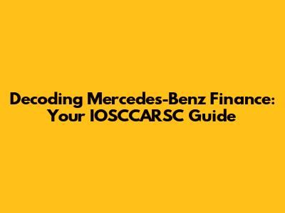 Decoding Mercedes-Benz Finance: Your IOSCCARSC Guide
