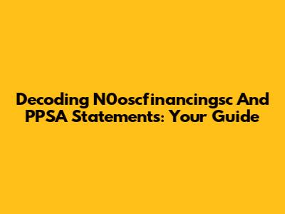 Decoding N0oscfinancingsc And PPSA Statements: Your Guide