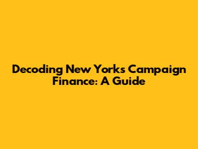 Decoding New York's Campaign Finance: A Guide