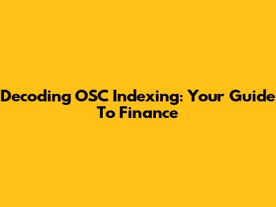Decoding OSC Indexing: Your Guide To Finance