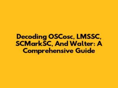 Decoding OSCosc, LMSSC, SCMarkSC, And Walter: A Comprehensive Guide