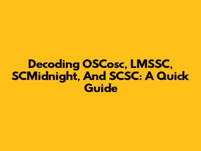 Decoding OSCosc, LMSSC, SCMidnight, And SCSC: A Quick Guide
