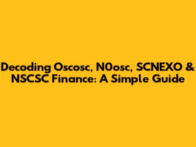Decoding Oscosc, N0osc, SCNEXO & NSCSC Finance: A Simple Guide