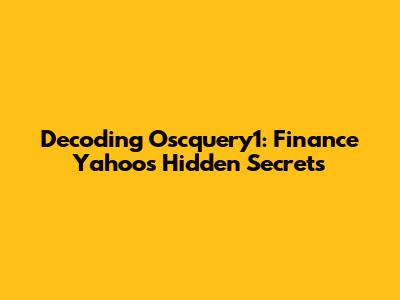 Decoding Oscquery1: Finance Yahoo's Hidden Secrets