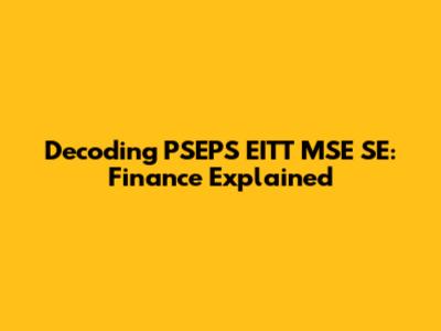 Decoding PSEPS EITT MSE SE: Finance Explained