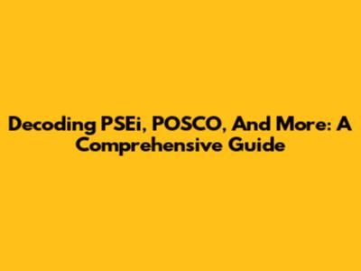 Decoding PSEi, POSCO, And More: A Comprehensive Guide