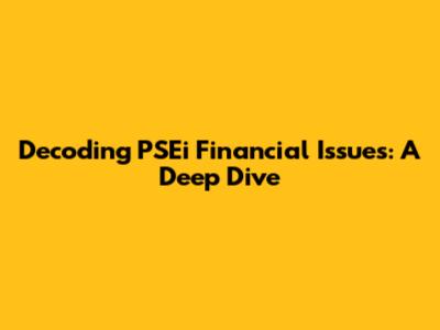 Decoding PSEi Financial Issues: A Deep Dive
