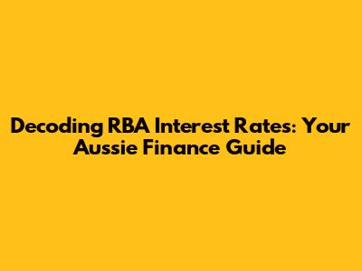 Decoding RBA Interest Rates: Your Aussie Finance Guide
