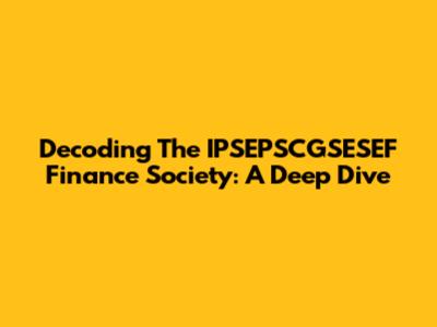 Decoding The IPSEPSCGSESEF Finance Society: A Deep Dive