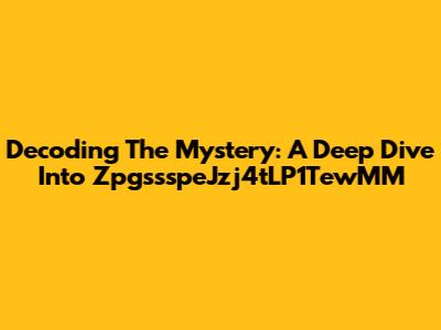 Decoding The Mystery: A Deep Dive Into ZpgssspeJzj4tLP1TewMM