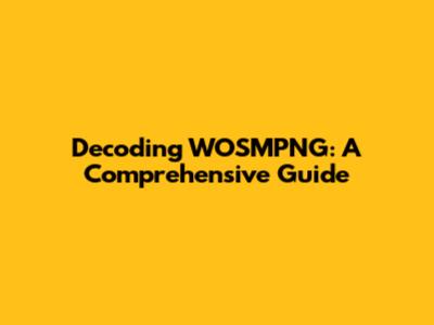 Decoding WOSMPNG: A Comprehensive Guide