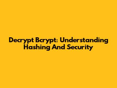 Decrypt Bcrypt: Understanding Hashing And Security