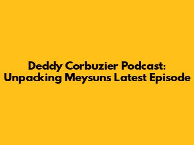 Deddy Corbuzier Podcast: Unpacking Meysun's Latest Episode