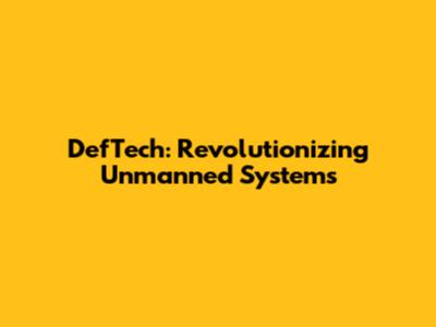 DefTech: Revolutionizing Unmanned Systems