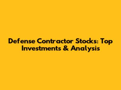 Defense Contractor Stocks: Top Investments & Analysis