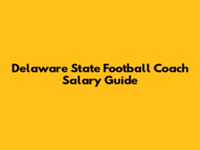 Delaware State Football Coach Salary Guide