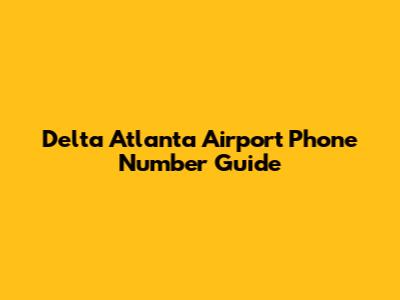Delta Atlanta Airport Phone Number Guide