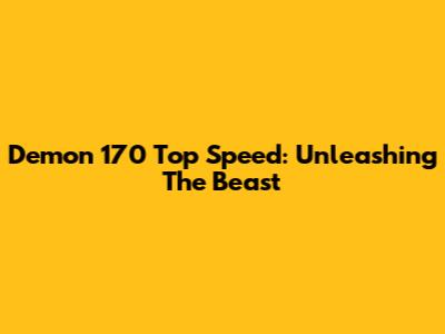 Demon 170 Top Speed: Unleashing The Beast