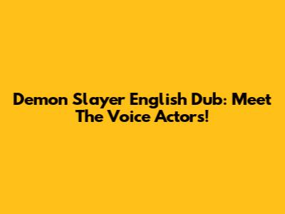 Demon Slayer English Dub: Meet The Voice Actors!