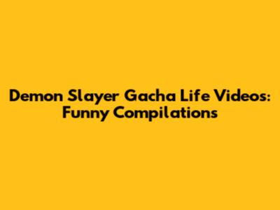 Demon Slayer Gacha Life Videos: Funny Compilations
