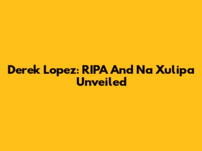 Derek Lopez: RIPA And Na Xulipa Unveiled