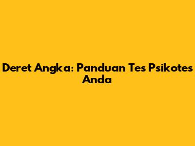 Deret Angka: Panduan Tes Psikotes Anda