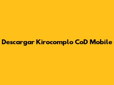 Descargar Kirocomplo CoD Mobile