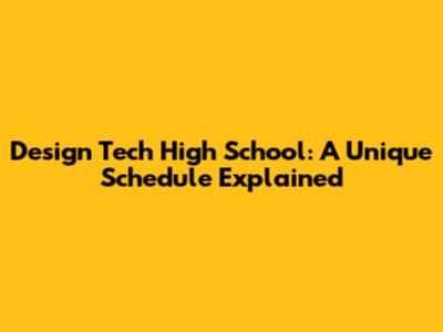 Design Tech High School: A Unique Schedule Explained