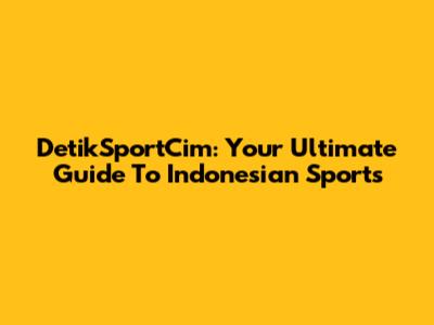 DetikSportCim: Your Ultimate Guide To Indonesian Sports
