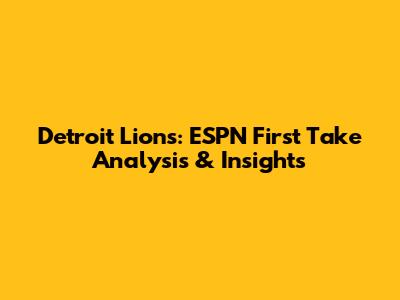 Detroit Lions: ESPN First Take Analysis & Insights