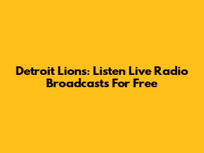 Detroit Lions: Listen Live Radio Broadcasts For Free